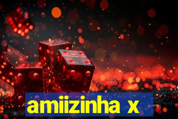 amiizinha x